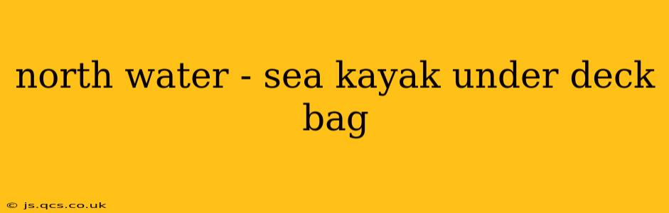 north water - sea kayak under deck bag