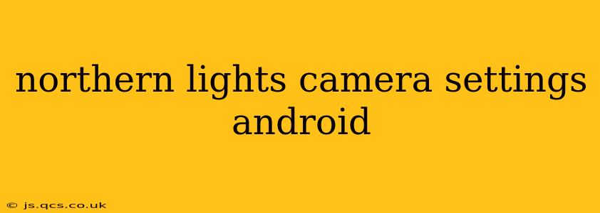 northern lights camera settings android