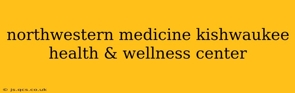 northwestern medicine kishwaukee health & wellness center