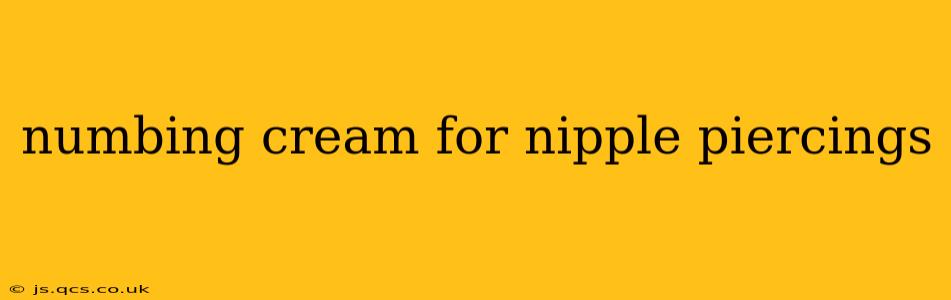 numbing cream for nipple piercings