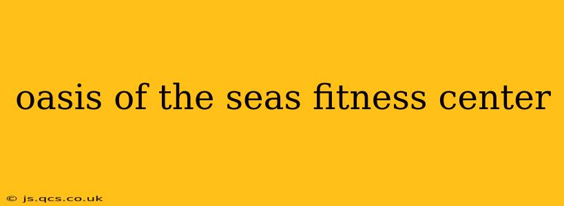 oasis of the seas fitness center