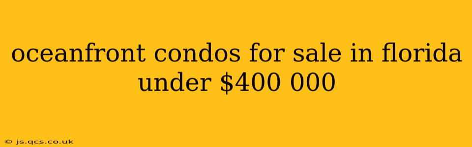 oceanfront condos for sale in florida under $400 000