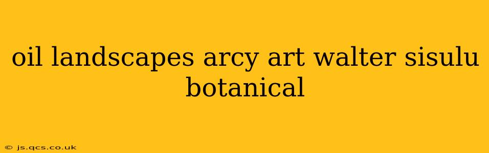 oil landscapes arcy art walter sisulu botanical