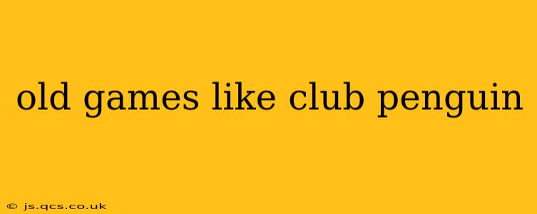 old games like club penguin