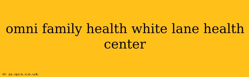 omni family health white lane health center