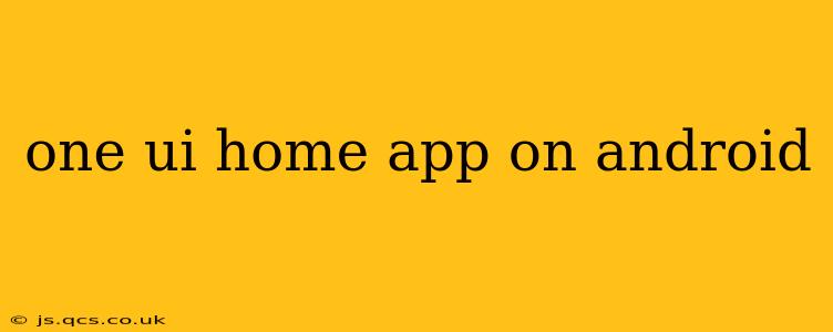 one ui home app on android