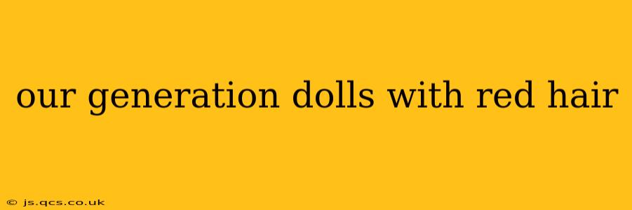 our generation dolls with red hair