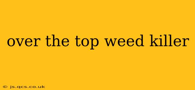 over the top weed killer