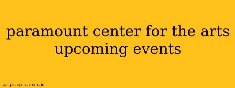 paramount center for the arts upcoming events