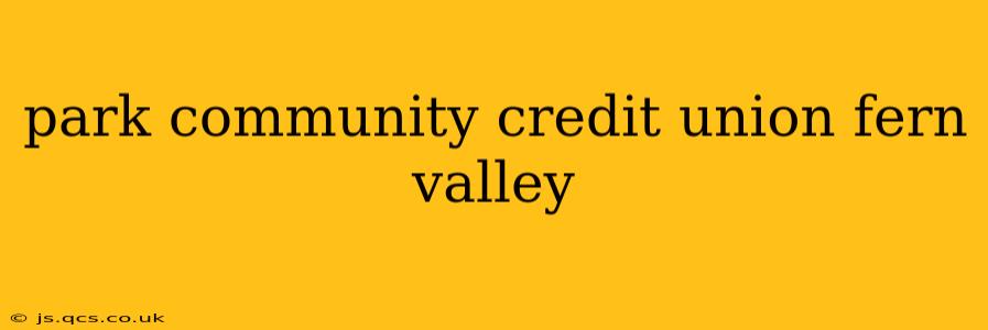 park community credit union fern valley