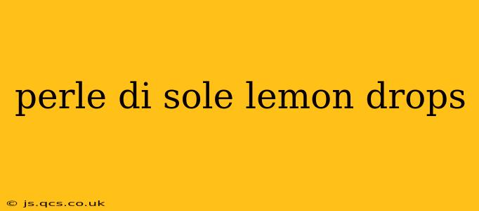 perle di sole lemon drops
