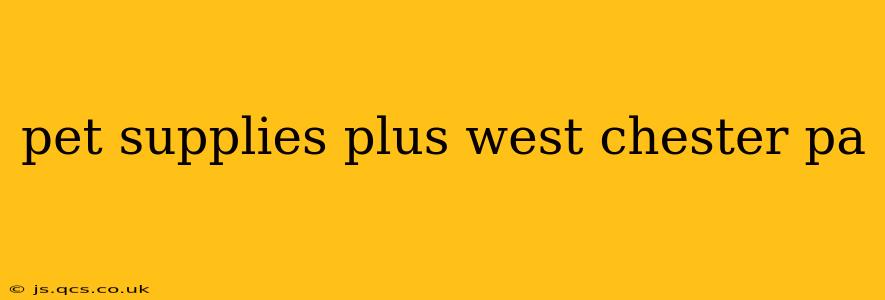 pet supplies plus west chester pa
