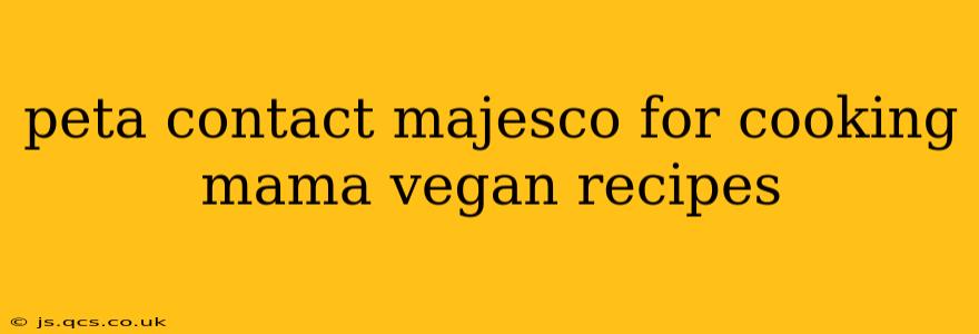 peta contact majesco for cooking mama vegan recipes