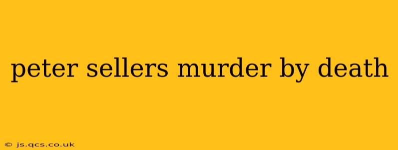 peter sellers murder by death