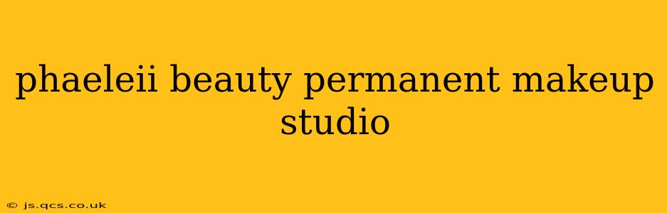 phaeleii beauty permanent makeup studio