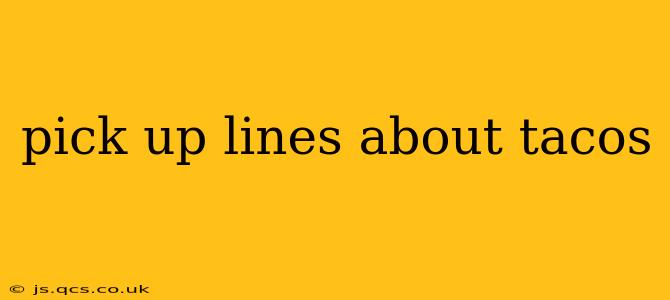 pick up lines about tacos