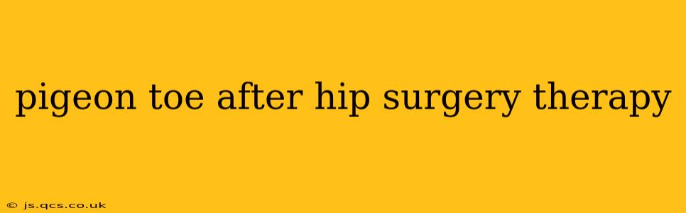 pigeon toe after hip surgery therapy