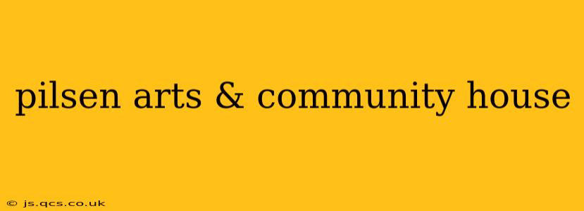 pilsen arts & community house