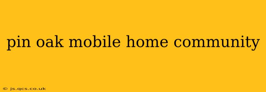 pin oak mobile home community