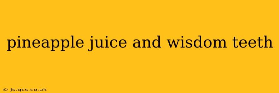 pineapple juice and wisdom teeth