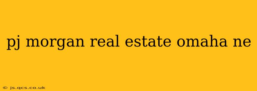 pj morgan real estate omaha ne