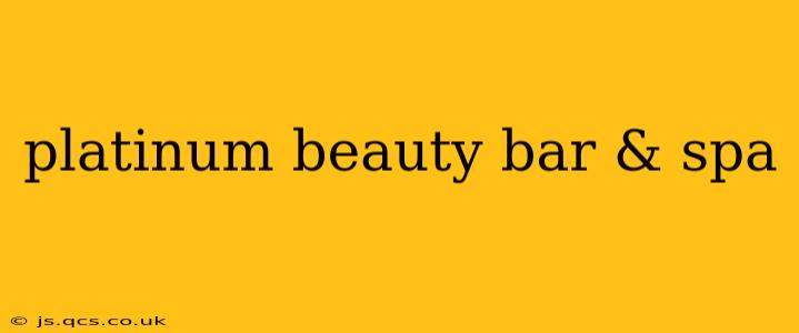 platinum beauty bar & spa