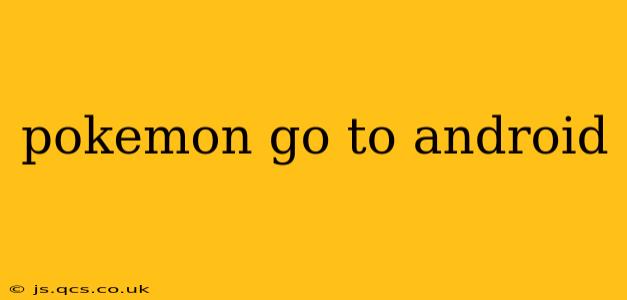 pokemon go to android