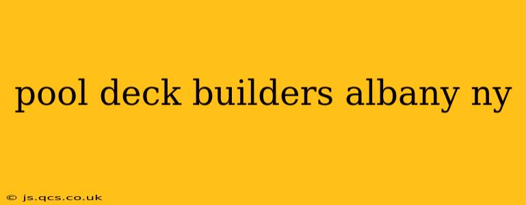 pool deck builders albany ny