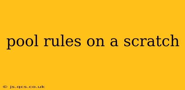 pool rules on a scratch