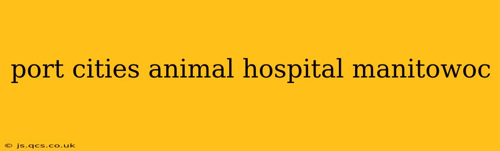port cities animal hospital manitowoc