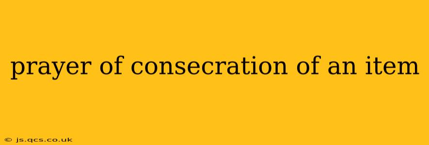 prayer of consecration of an item