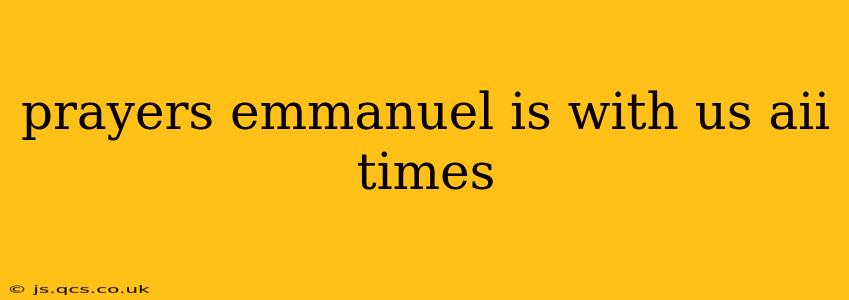 prayers emmanuel is with us aii times