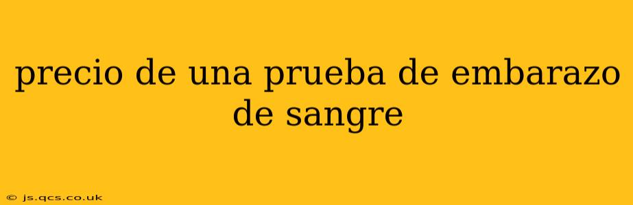 precio de una prueba de embarazo de sangre