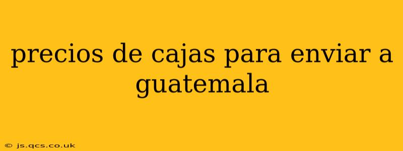 precios de cajas para enviar a guatemala