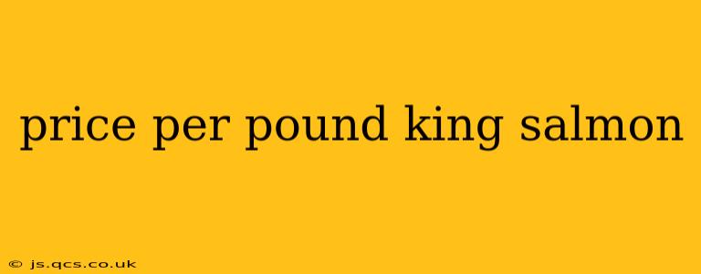 price per pound king salmon