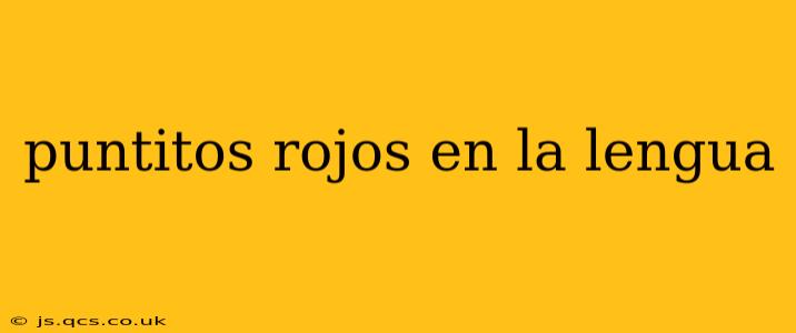 puntitos rojos en la lengua