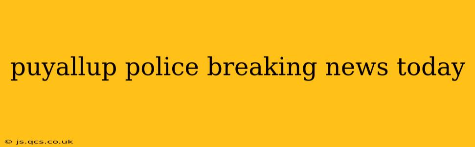 puyallup police breaking news today