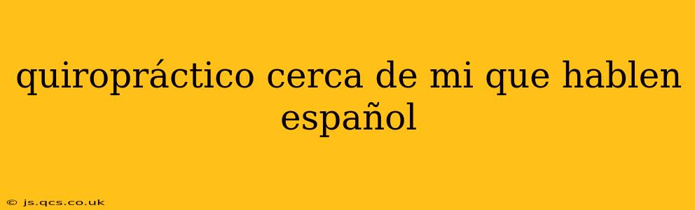 quiropráctico cerca de mi que hablen español