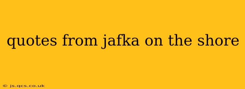 quotes from jafka on the shore