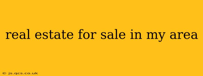 real estate for sale in my area