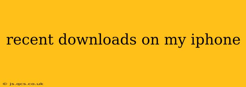 recent downloads on my iphone