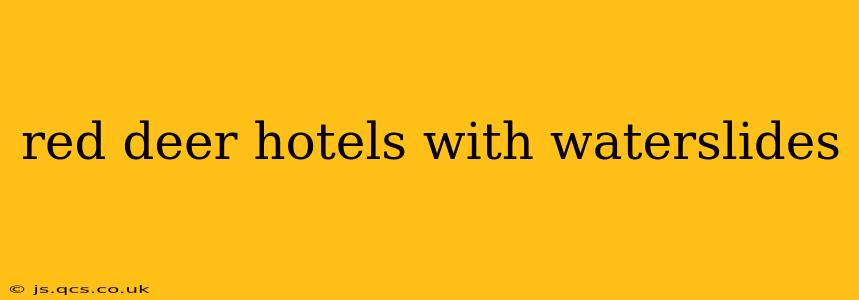 red deer hotels with waterslides