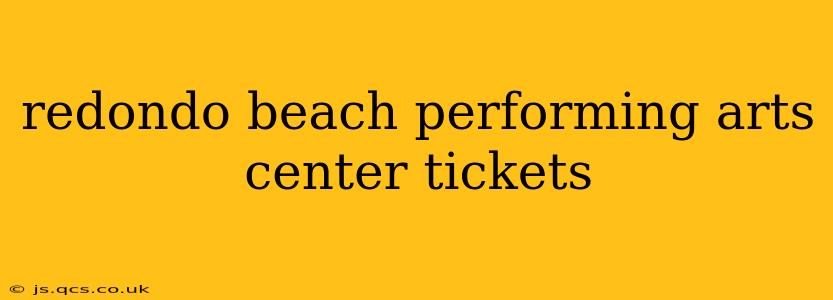 redondo beach performing arts center tickets