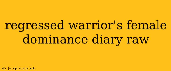 regressed warrior's female dominance diary raw