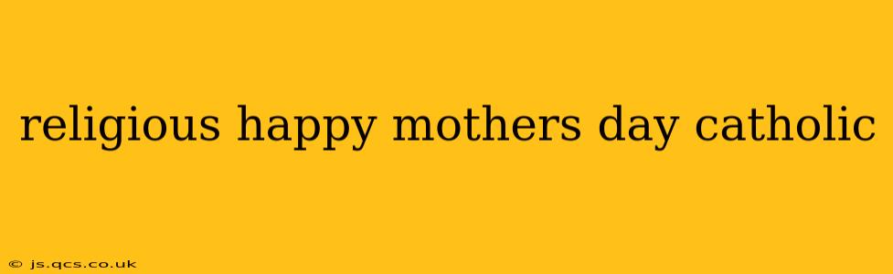religious happy mothers day catholic