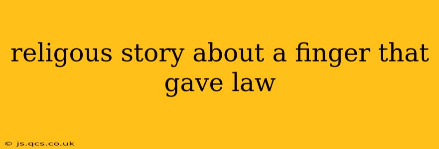 religous story about a finger that gave law
