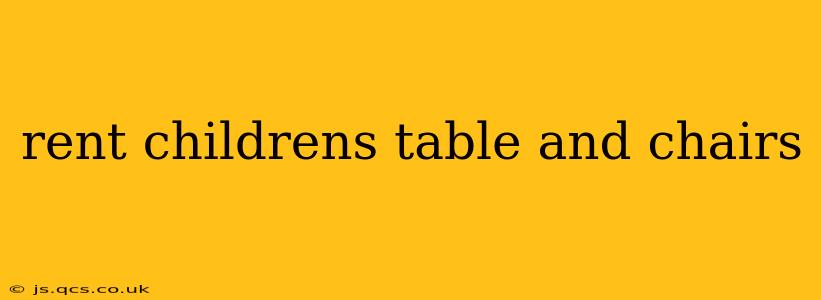 rent childrens table and chairs