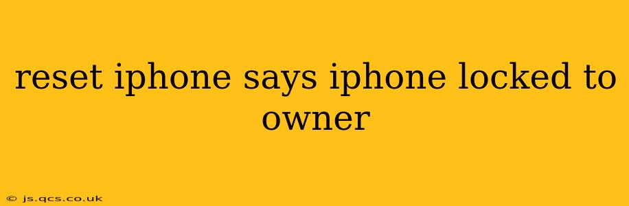 reset iphone says iphone locked to owner