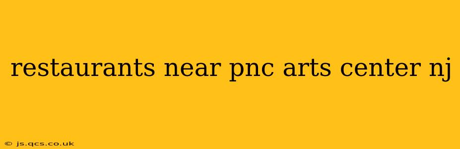 restaurants near pnc arts center nj