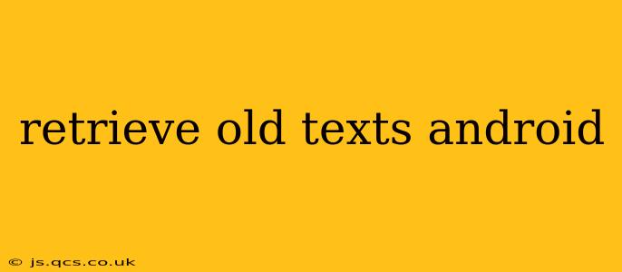 retrieve old texts android